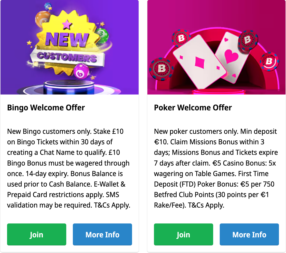 Betfred's bingo (stake £10 to get a £10 bingo bonus) and poker (claim 'missions bonus' to get a €5 casino bonus) welcome offers